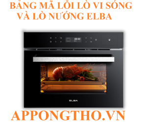 Bảng Mã Lỗi Lò Vi Sóng Elba Kết Hợp Lò Nướng Elba Full hỗ Trợ
