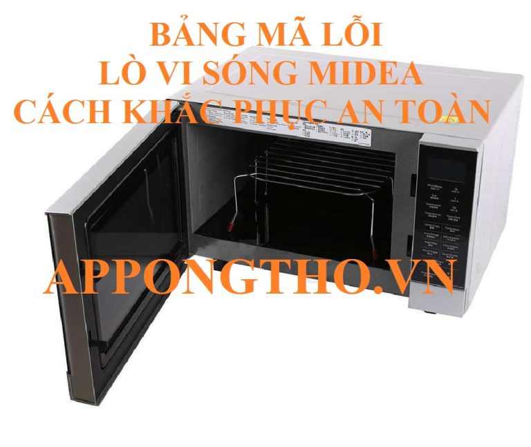Bảng Mã Lỗi Lò Vi Sóng Midea Inverter Nguyên Nhân & Khắc Phục