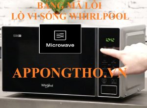 Bảng Mã Lỗi Lò Vi Sóng Whirlpool Inverter Full Cách Khắc Phục