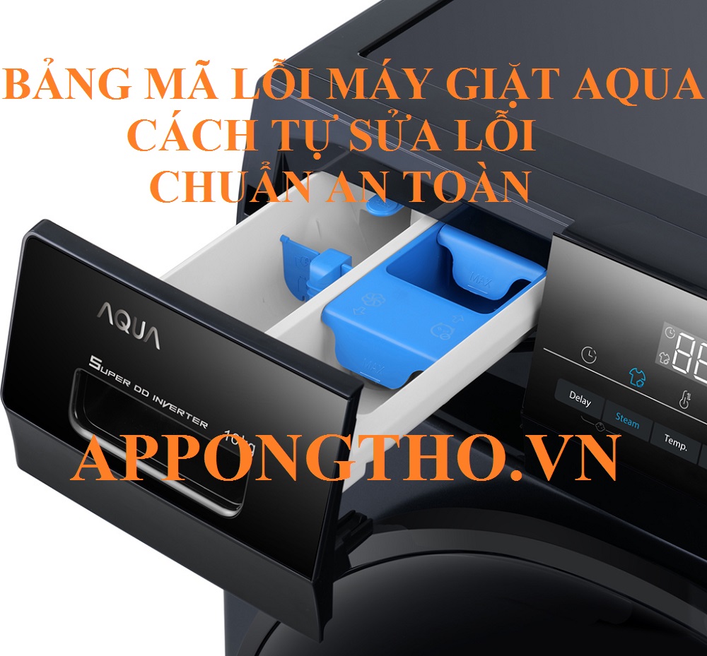 Full Bảng Mã Lỗi Máy Giặt Aqua Cửa Ngang & Lồng Đứng