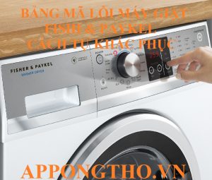 Bảng Mã Lỗi Máy Giặt Fisher & Paykel Chi Tiết Chuẩn 100%