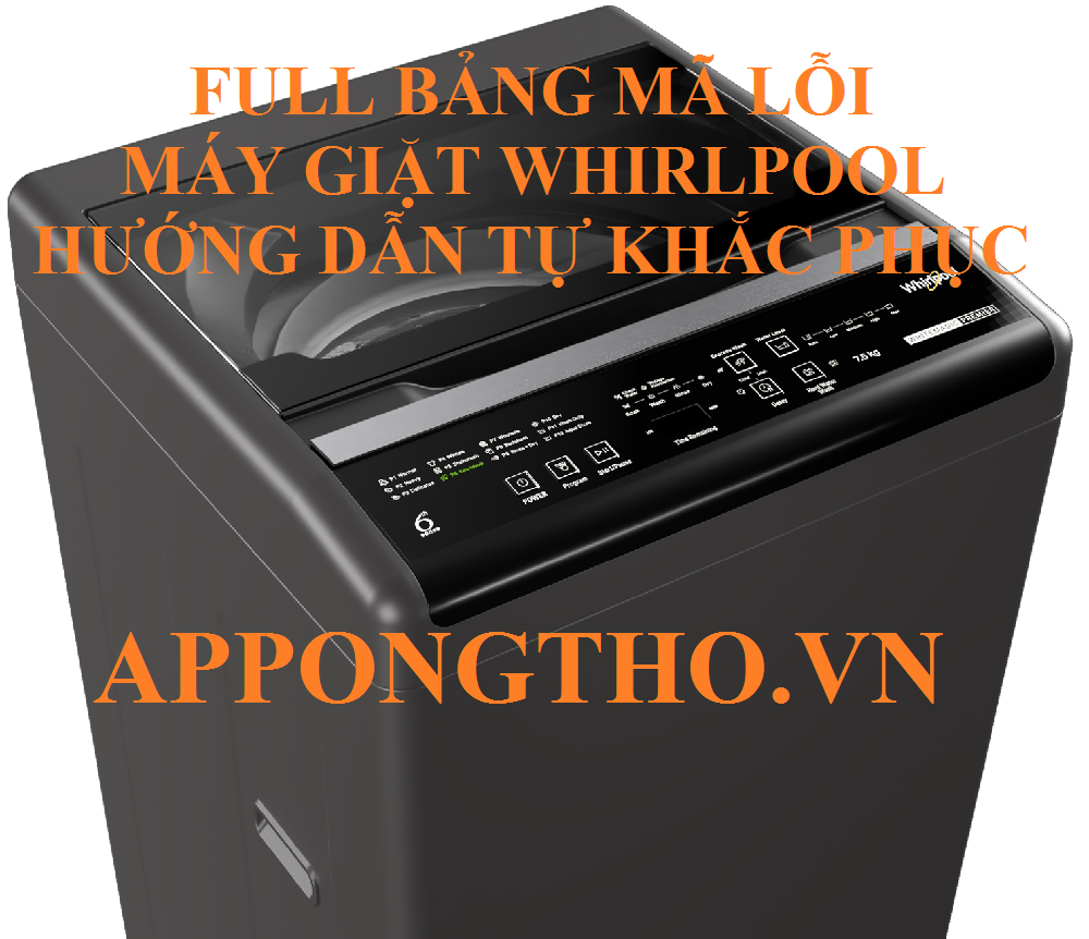 Bảng Mã Lỗi Máy Giặt Whirlpool & Cách Tự Kiểm Tra Từng Lỗi