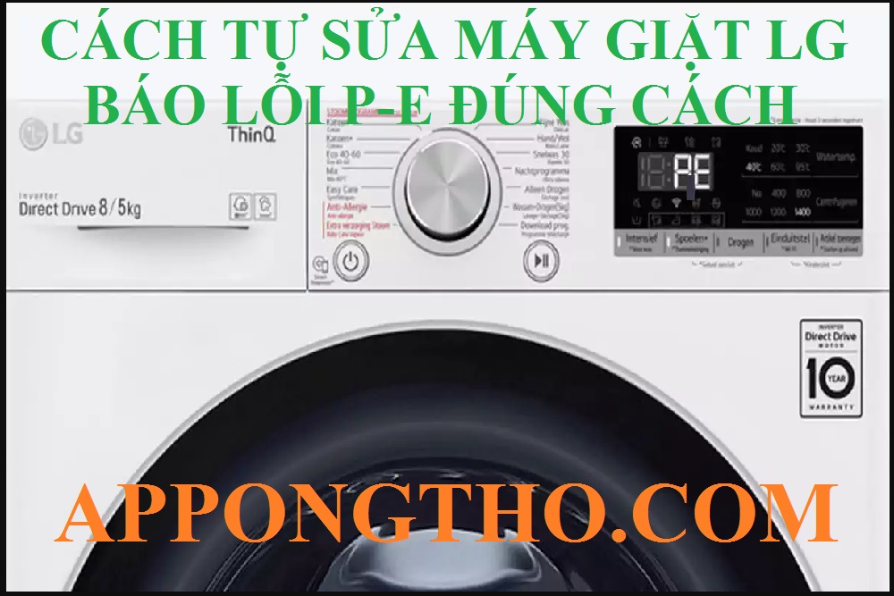 Cách Tự Khắc Phục Mã Lỗi PE máy giặt LG Inverter Chuẩn An Toàn
