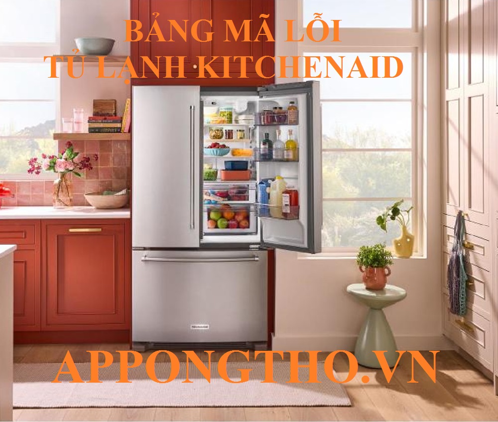 Hướng dẫn khắc phục từng mã lỗi tủ lạnh KitchenAid