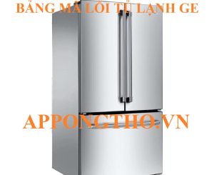 Bảng Mã Lỗi Tủ Lạnh GE (General Electric) Và Cách Tự Khắc Phục