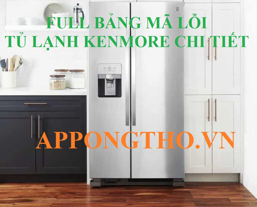 Bảng Mã Lỗi Tủ Lạnh Kenmore Side By Side Inverter Đầy Đủ Nhất