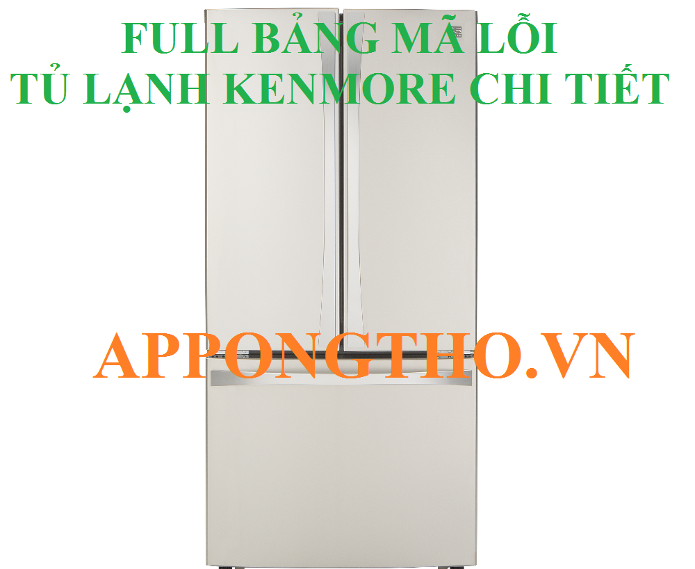 Bảng Mã Lỗi Tủ Lạnh Kenmore Side By Side Inverter Đầy Đủ Nhất