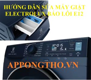 Quy trình sửa lỗi E12 máy giặt Electrolux chuẩn an toàn 16 bước