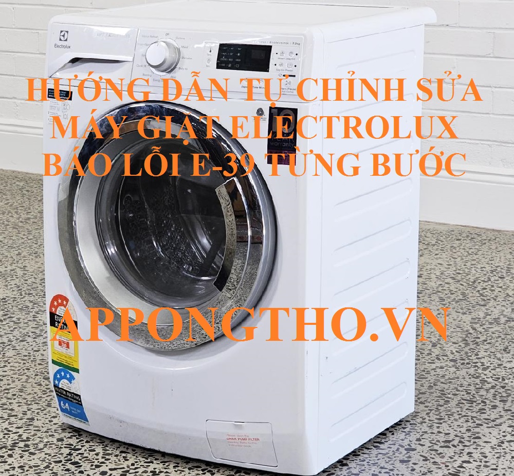 Hướng Dẫn Tự Sửa Mã Lỗi E-39 Trên Máy Giặt Electrolux