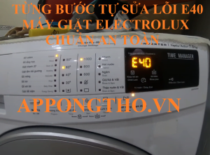 Hướng dẫn tự sửa lỗi E-40 trên máy giặt Electrolux không cần thợ