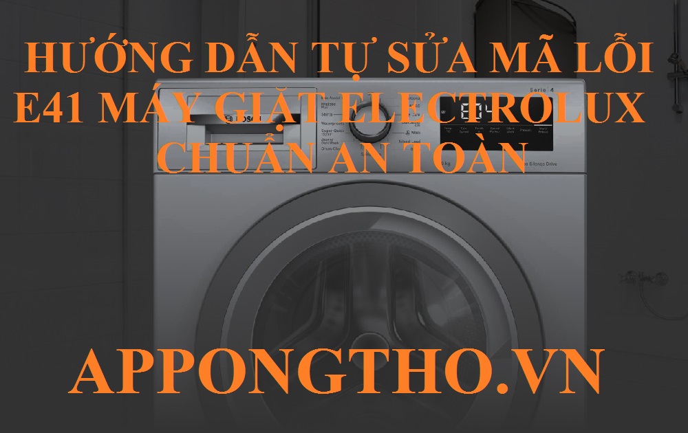 Tự sửa lỗi E-41 trên máy giặt Electrolux chuẩn từng bước an toàn