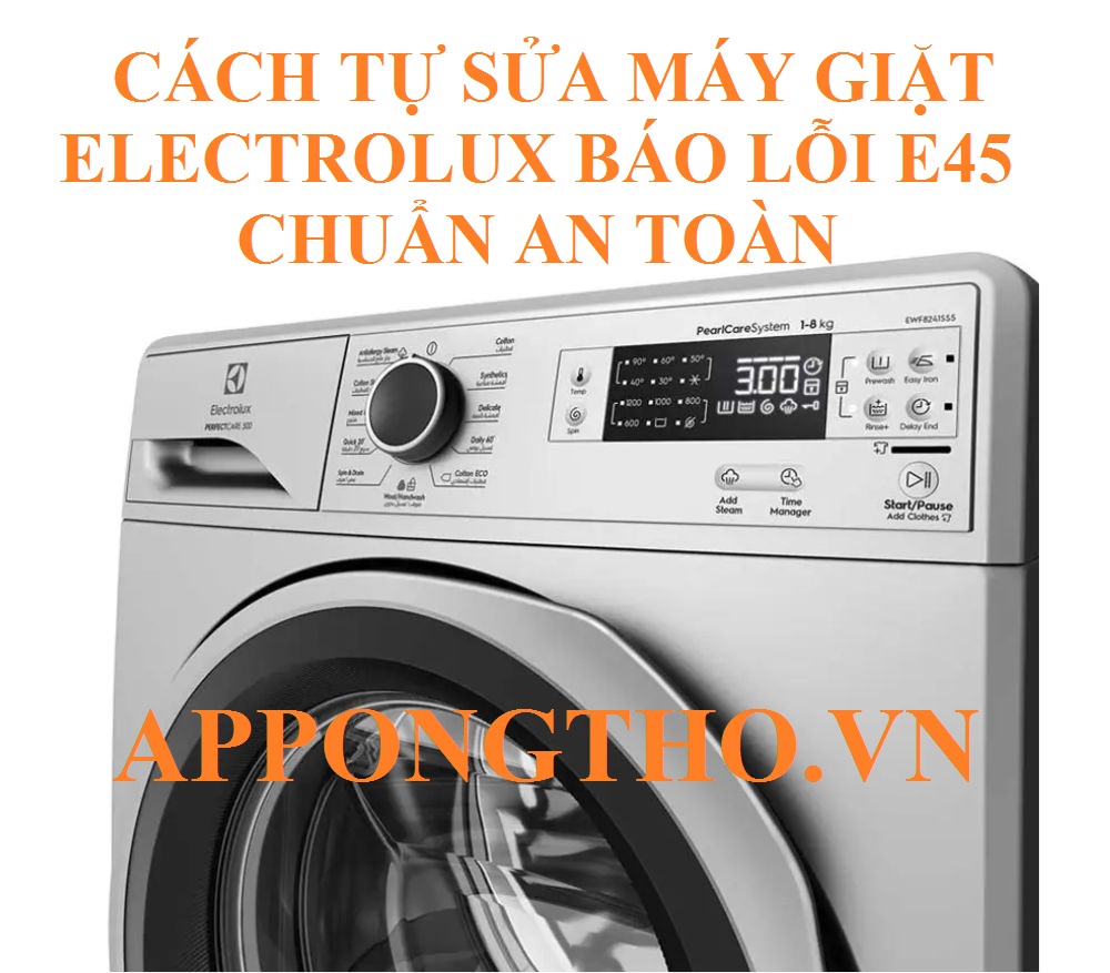 17 Bước khắc phục lỗi E-45 máy giặt Electrolux an toàn