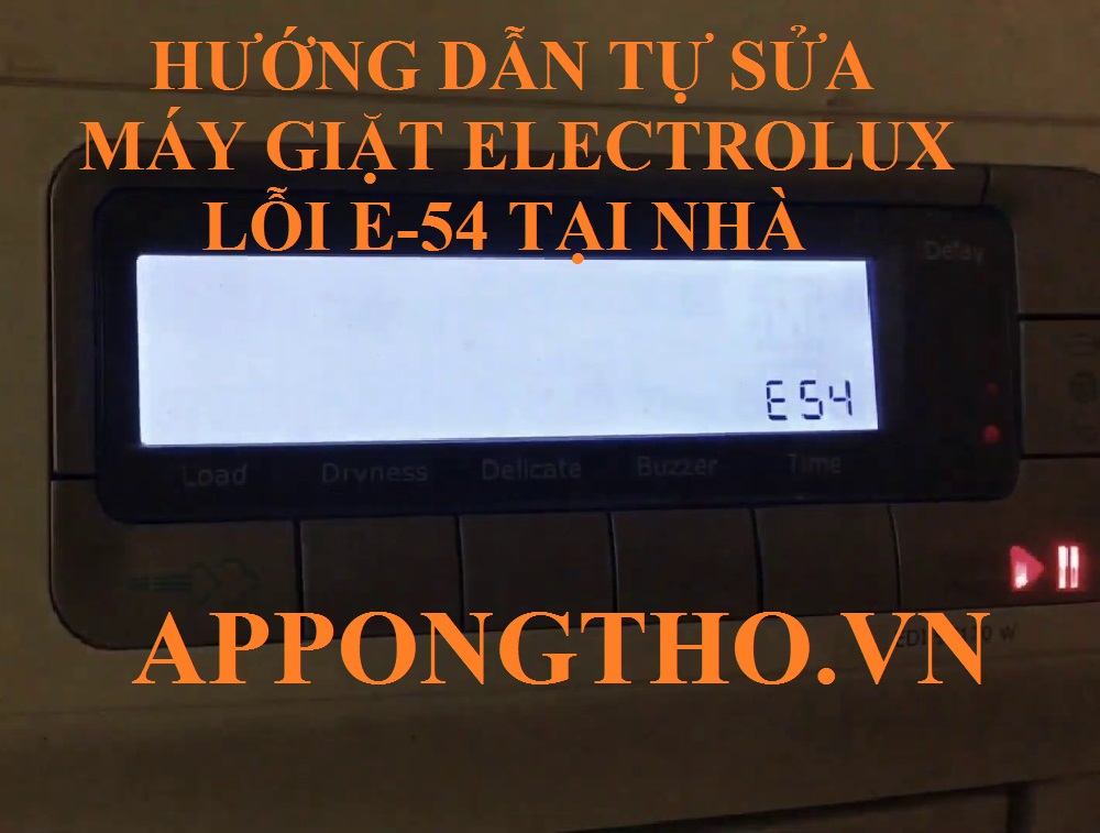 Hướng Dẫn Tự Sửa Lỗi E-54 Máy Giặt Electrolux Chuẩn An Toàn