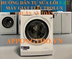 III. Quy Trình Sửa Lỗi E-62 Máy Giặt Electrolux