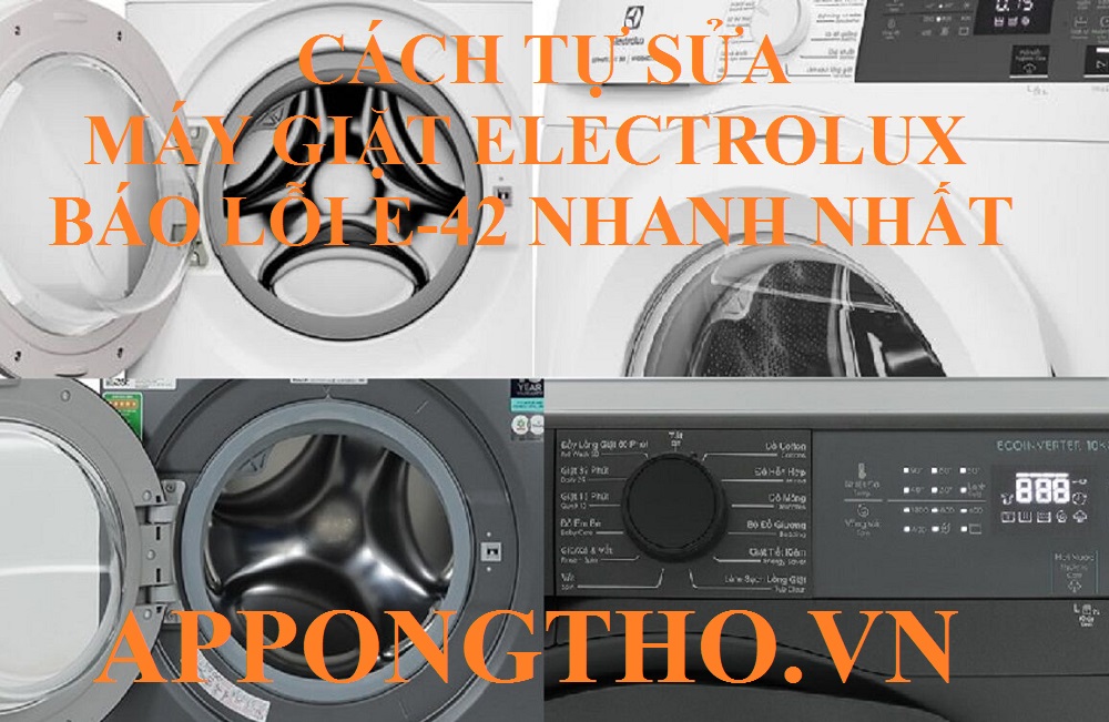 Quy trình 16 bước tự khắc phục mã lỗi E-42 máy giặt Electrolux