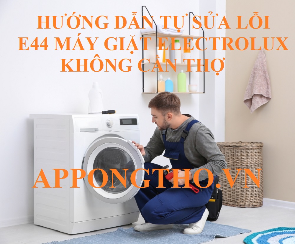 5 Nguyên nhân gây ra mã lỗi E-44 trên máy giặt Electrolux