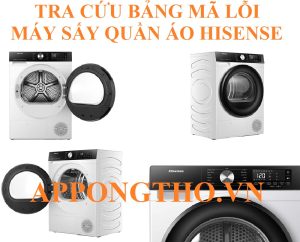 Bảng Mã Lỗi Máy Sấy Quần Áo Hisense & Cách Tự Khắc Phục An Toàn