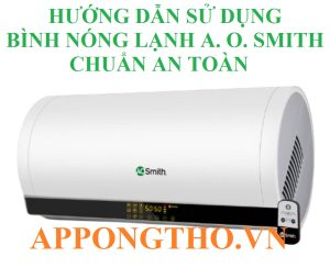 Cách Sử Dụng Bình Nóng Lạnh A. O. Smith Tiết Kiệm, An Toàn
