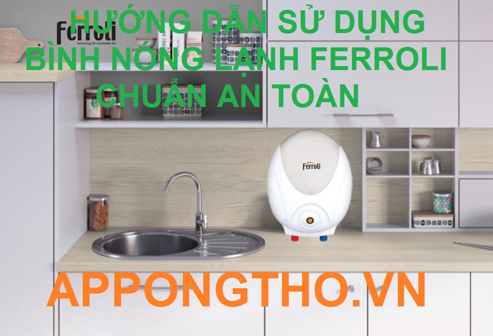 Lưu ý sử dụng bình nóng lạnh Ferroli