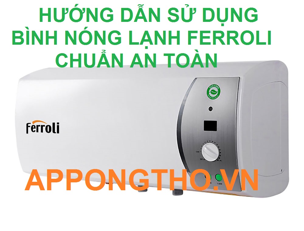 Quy trình sử dụng bình nóng lạnh Ferroli