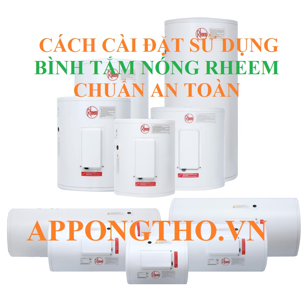 Hướng Dẫn Sử Dụng Bình Nóng Lạnh Rheem Chuẩn An Toàn