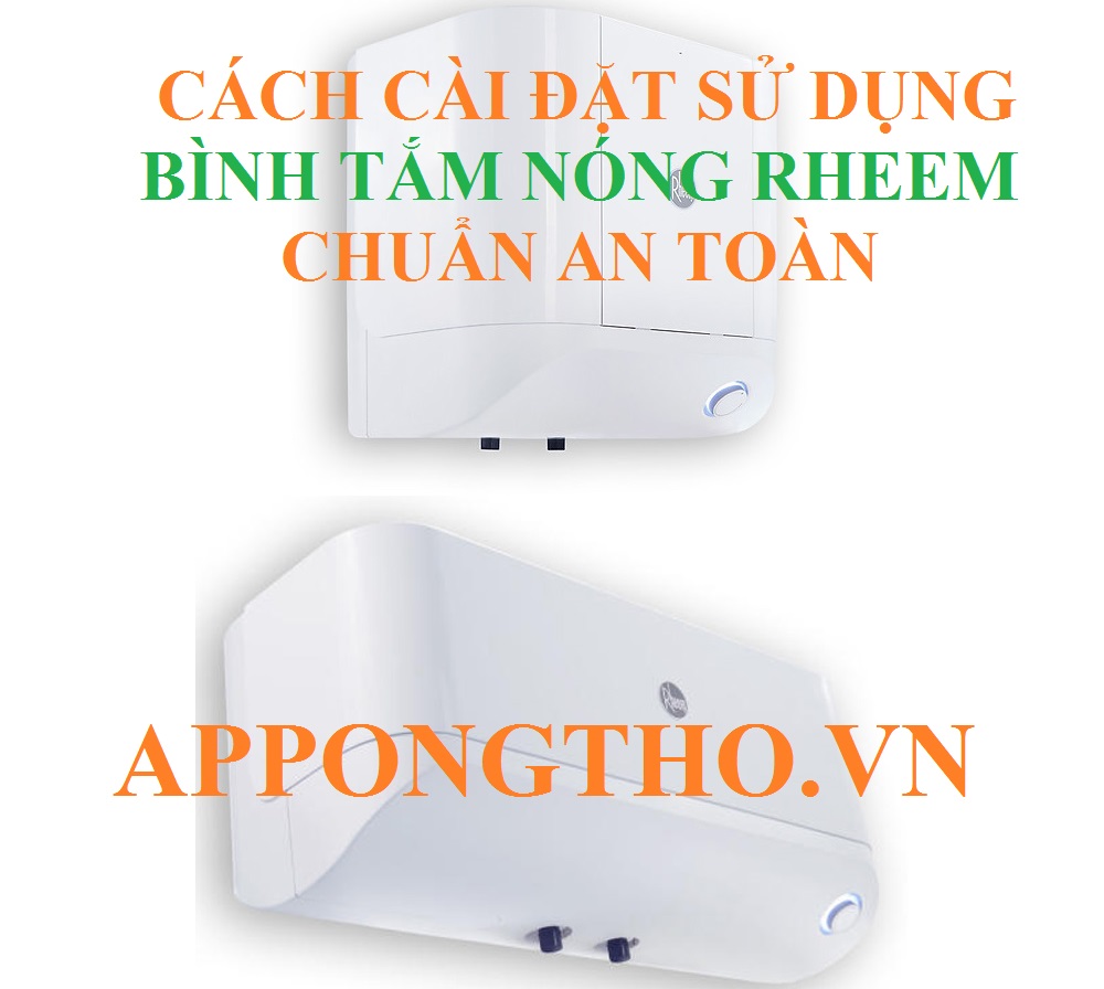 8 Lưu ý sử dụng bình nóng lạnh Rheem