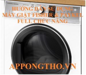 Hướng Dẫn Sử Dụng Máy Giặt Fisher & Paykel Các Chức Năng