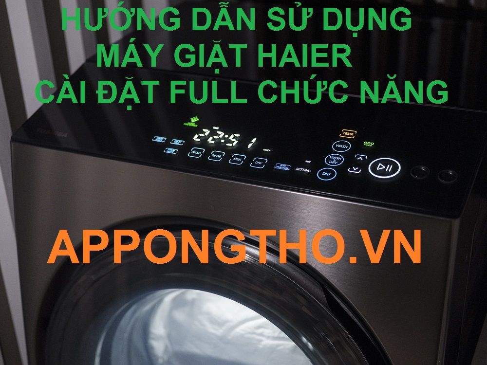 Cài đặt sử dụng máy giặt haier các chức năng.