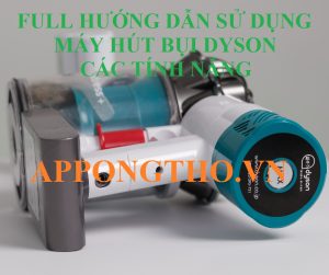 Hướng Dẫn Sử Dụng Máy Hút Bụi Dyson Từng Chức Năng Từ A-Z