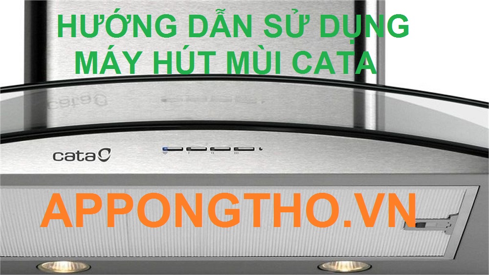 18 Lưu ý sử dụng máy hút mùi Cata