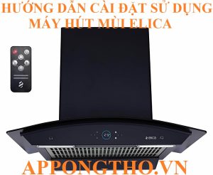 Hướng Dẫn Sử Dụng Máy Hút Mùi Elica Tối Ưu Cài đặt Từng Chức Năng