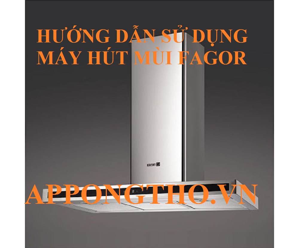 Hương dẫn sử dụng máy hút mùi Fagor cài đặt Full