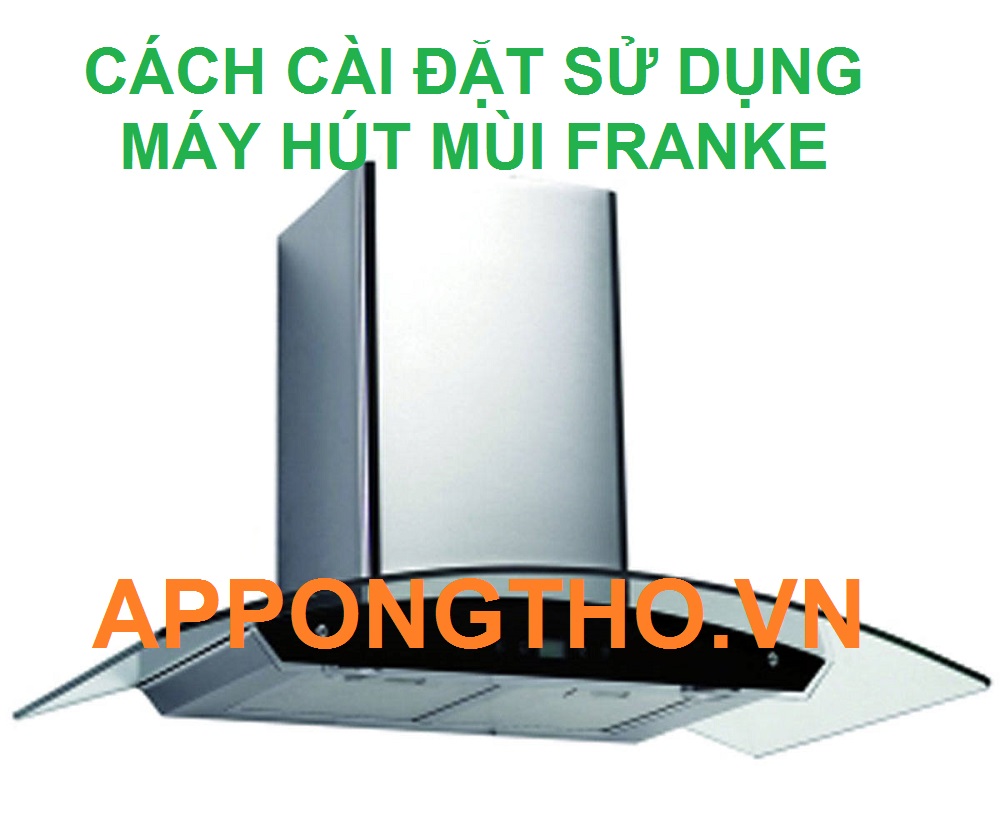 10 Lưu ý sử dụng máy hút mùi Franke