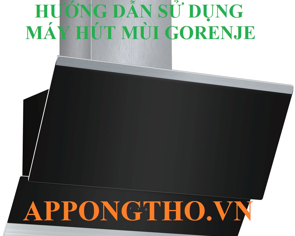 Hướng dẫn sử dụng máy hút mùi Gorenje từng chức năng