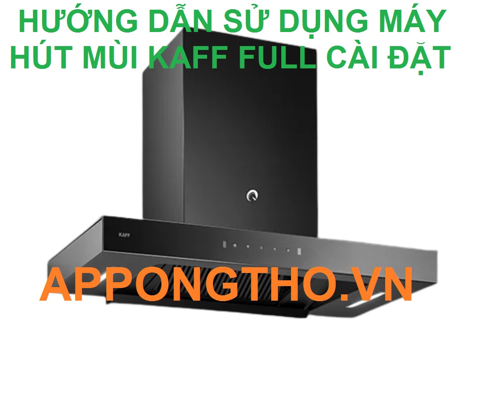 4 Lưu ý sử dụng máy hút mùi Kaff inverter