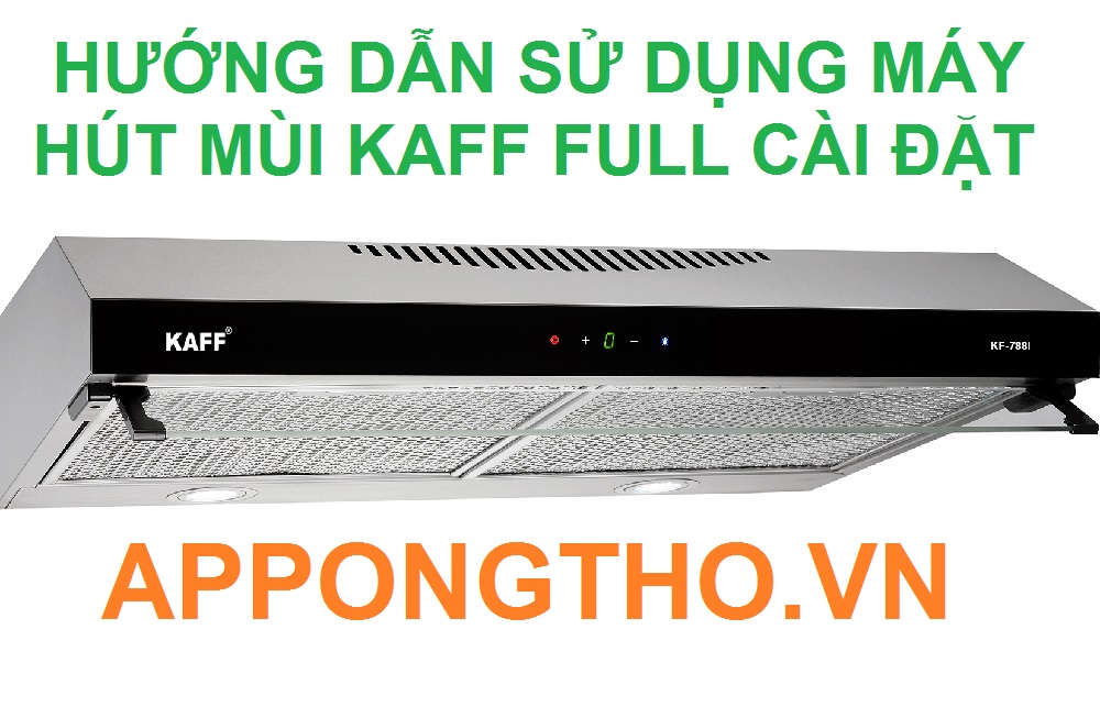 Cài đặt sử dụng máy hút mùi Kaff