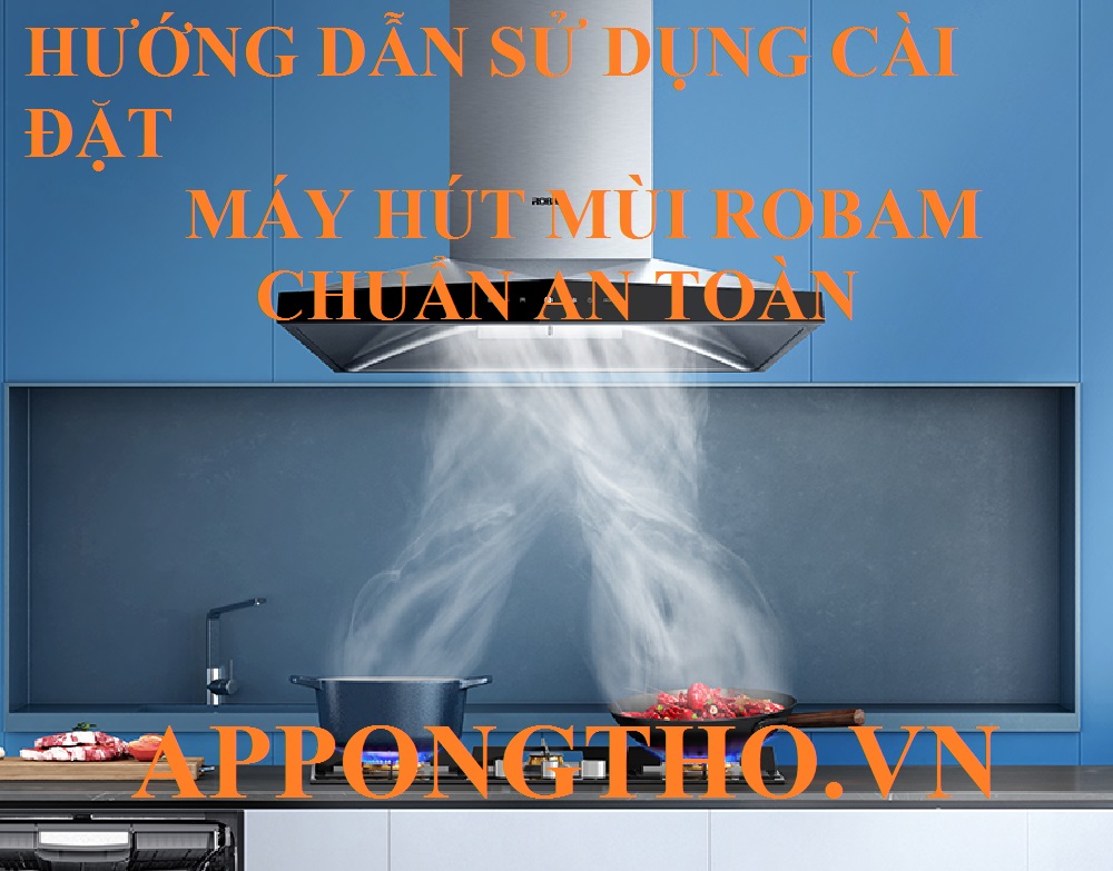 Quy trình sử dụng máy hút mùi Robam