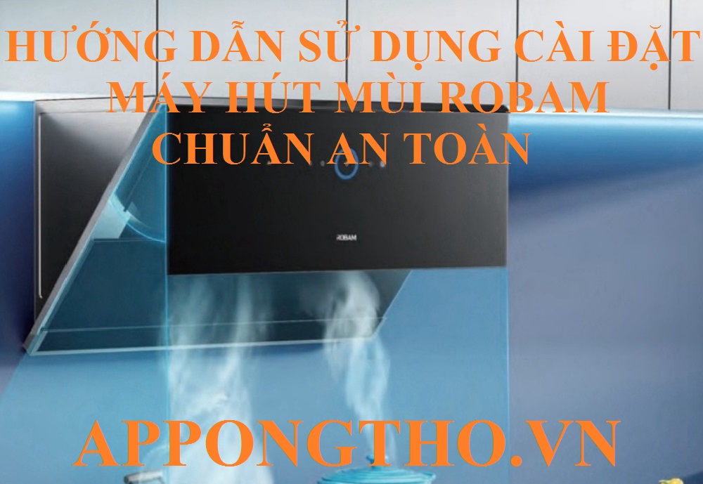 Hướng dẫn sử dụng máy hút mùi Robam