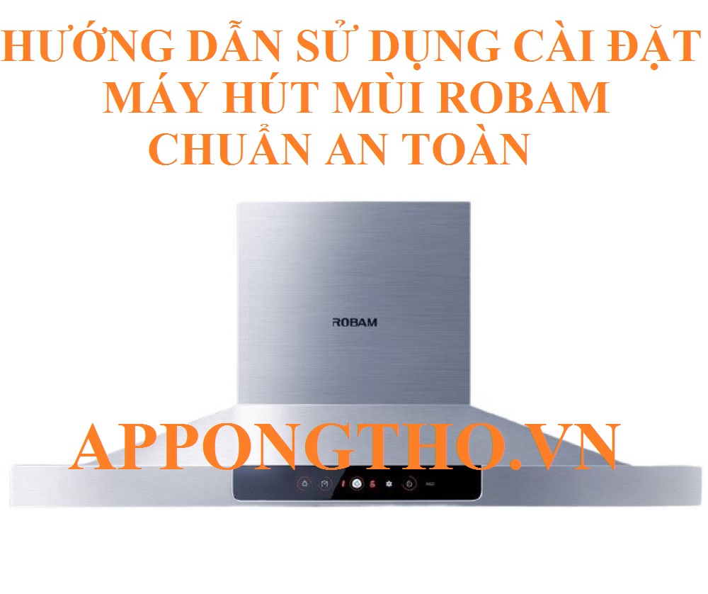 10 Lưu ý sử dụng máy hút mùi Robam