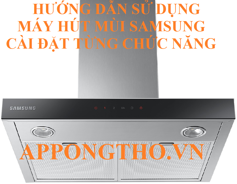 9 Dấu hiệu nguy hiểm khi sử dụng máy hút mùi Samsung