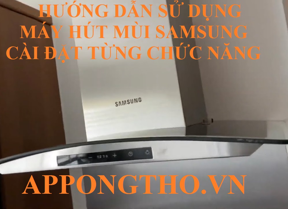 4. Sử dụng Hút mạnh (Speed 3) máy hút mùi Samsung
