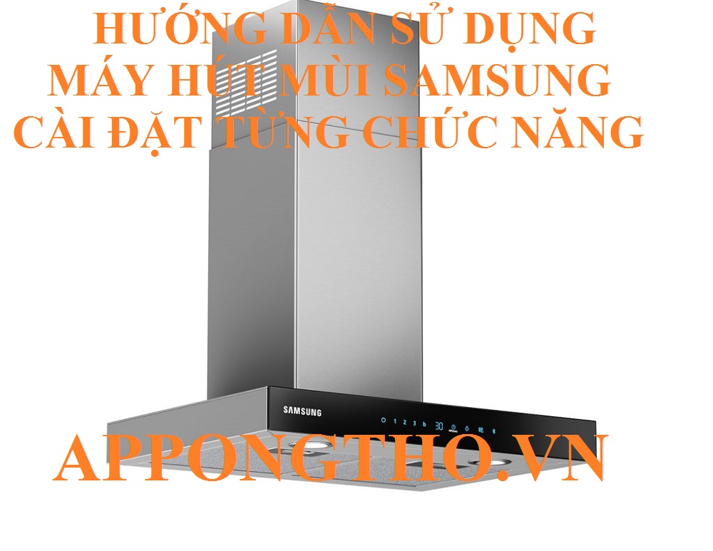 Máy hút mùi Samsung là gì?