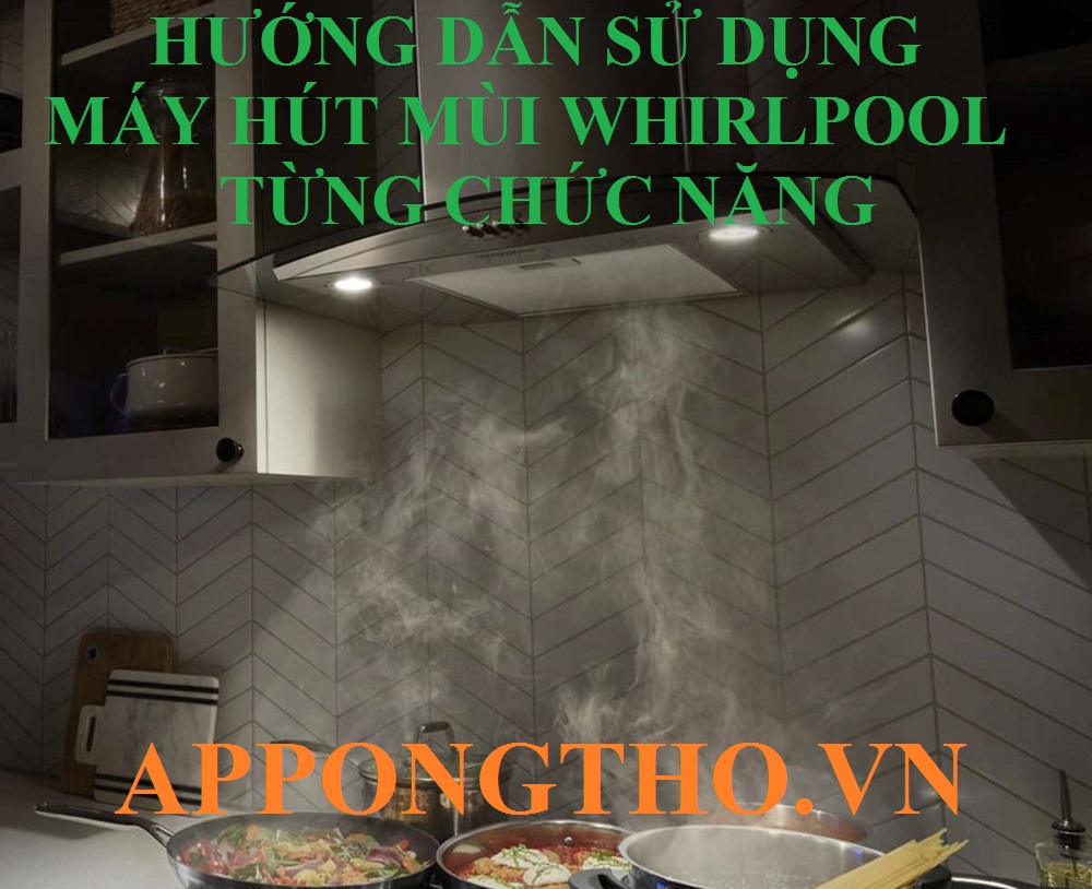 Sử dụng máy hút mùi Whirlpool là gì?