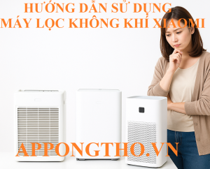 Hướng Dẫn Sử Dụng Máy Lọc Không Khí Xiaomi Tối Ưu Từ A-Z
