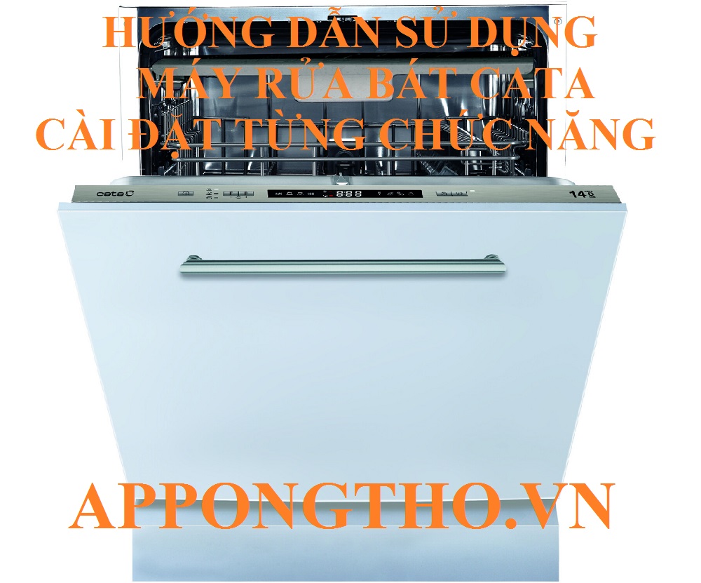 Cách sử dụng máy rửa bát Cata tối ưu từng chức năng