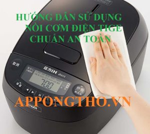 Hướng Dẫn Sử Dụng Nồi Cơm Điện Tiger Và Nồi Áp Suất Tiger