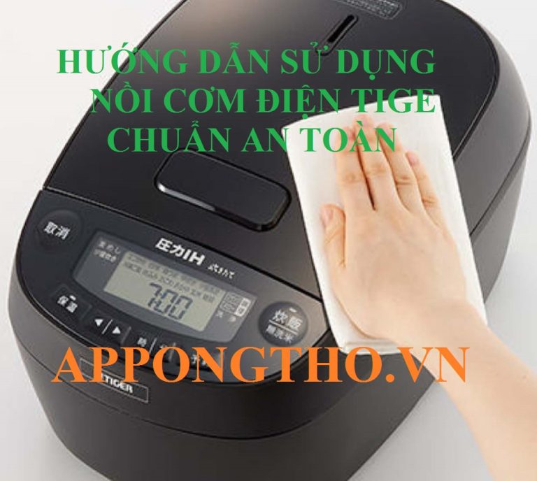 Hướng Dẫn Sử Dụng Nồi Cơm Điện Tiger Và Nồi Áp Suất Tiger