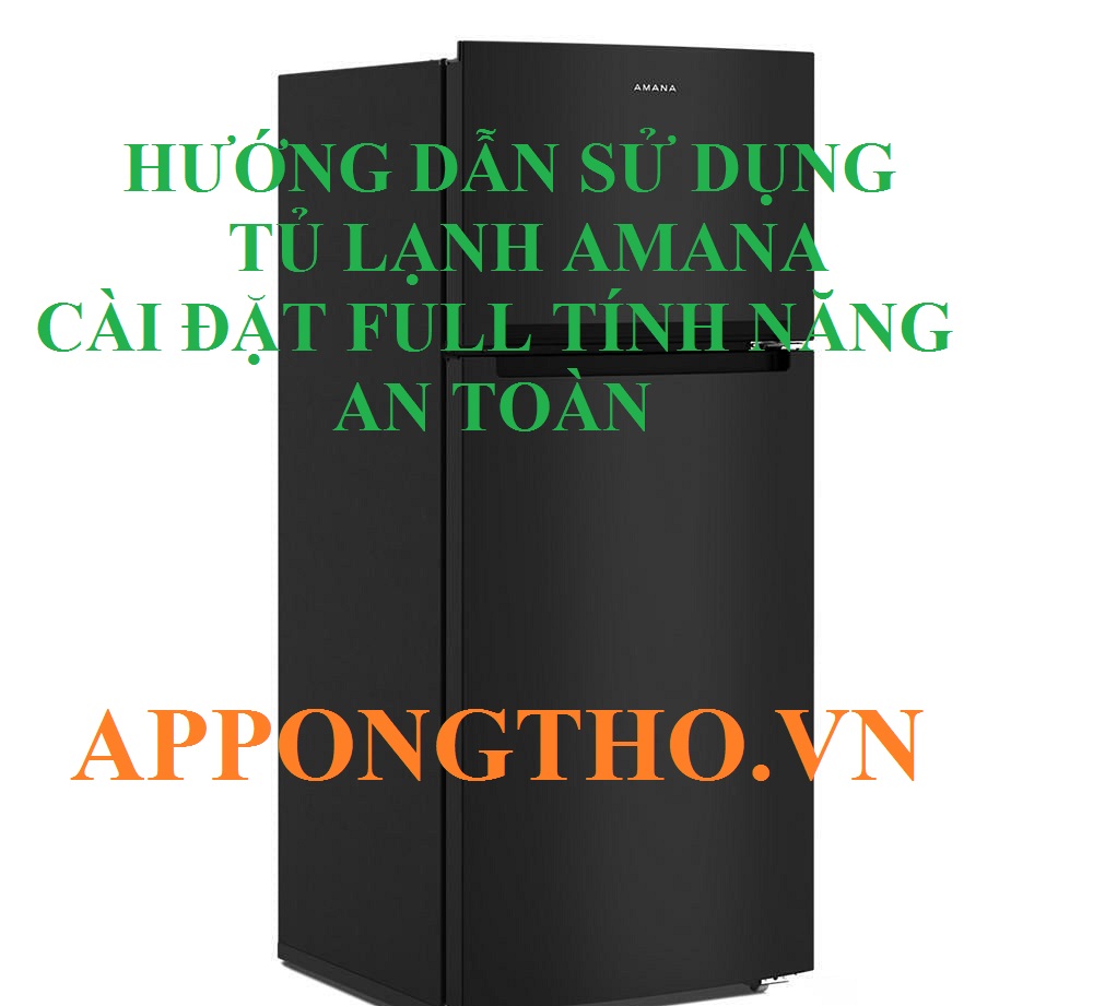 Cách Sử Dụng Tủ Lạnh Amana Từ A-Z Full Cài Đặt Chức Năng