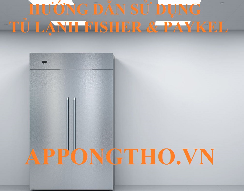 Hướng dẫn sử dụng tủ lạnh Fisher & Paykel các chức năng