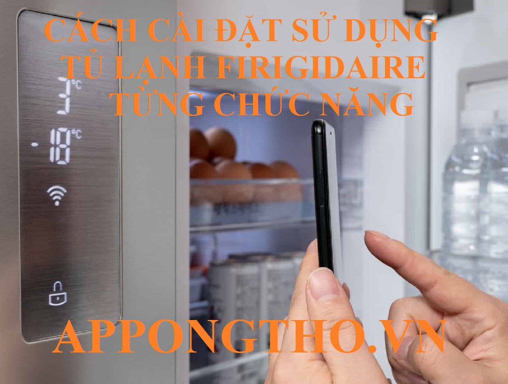 B. Cài đặt các chức năng tủ lạnh Frigidaire nâng cao